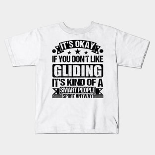 It's Okay If You Don't Like Gliding It's Kind Of A Smart People Sports Anyway Gliding Lover Kids T-Shirt